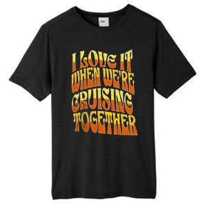 I Love It When Were Cruising Together Family Couples Cruise Meaningful Gift Tall Fusion ChromaSoft Performance T-Shirt