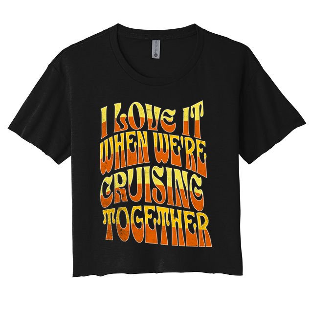 I Love It When Were Cruising Together Family Couples Cruise Meaningful Gift Crop Top