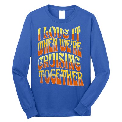 I Love It When Were Cruising Together Family Couples Cruise Meaningful Gift Long Sleeve Shirt