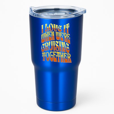 I Love It When Were Cruising Together Family Couples Cruise Meaningful Gift Tumbler