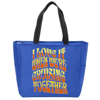 I Love It When Were Cruising Together Family Couples Cruise Meaningful Gift Zip Tote Bag