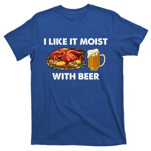 I Like It Moist With Beer Thanksgiving Turkey Day Funny Gift T-Shirt