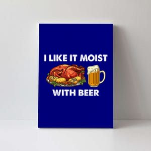 I Like It Moist With Beer Thanksgiving Turkey Day Funny Gift Canvas