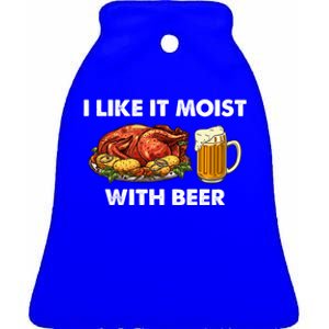 I Like It Moist With Beer Thanksgiving Turkey Day Funny Gift Ceramic Bell Ornament