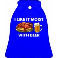 I Like It Moist With Beer Thanksgiving Turkey Day Funny Gift Ceramic Bell Ornament