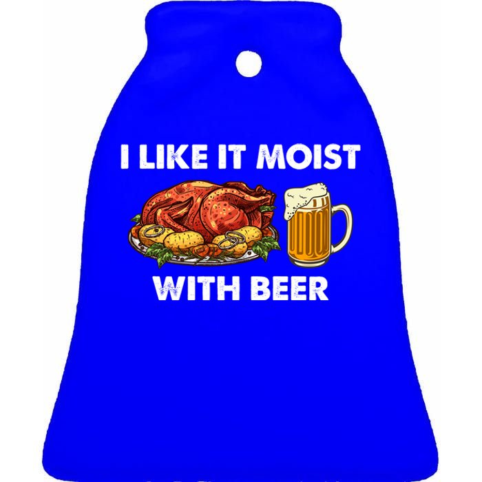 I Like It Moist With Beer Thanksgiving Turkey Day Funny Gift Ceramic Bell Ornament