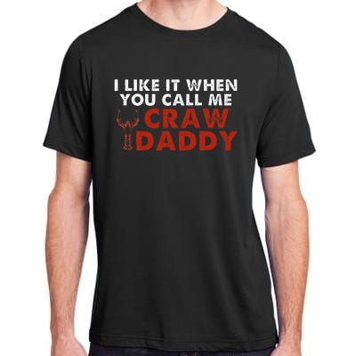 I Like It When You Call Me Crawdaddy Crawfish Crawdad Adult ChromaSoft Performance T-Shirt