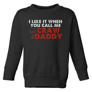 I Like It When You Call Me Crawdaddy Crawfish Crawdad Toddler Sweatshirt