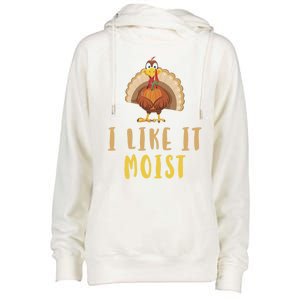 I Like It Moist Turkey Thanksgiving Funny Gift Womens Funnel Neck Pullover Hood