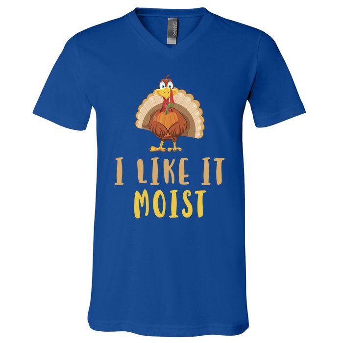 I Like It Moist Turkey Thanksgiving Funny Gift V-Neck T-Shirt