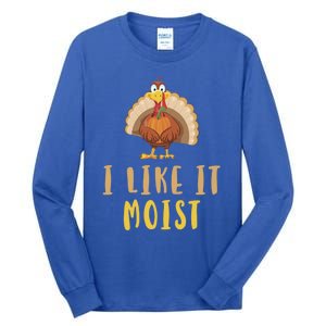 I Like It Moist Turkey Thanksgiving Funny Gift Tall Long Sleeve T-Shirt