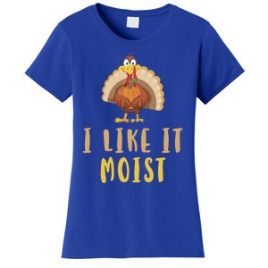 I Like It Moist Turkey Thanksgiving Funny Gift Women's T-Shirt