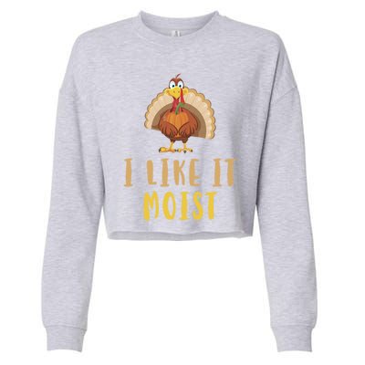 I Like It Moist Turkey Thanksgiving Funny Gift Cropped Pullover Crew