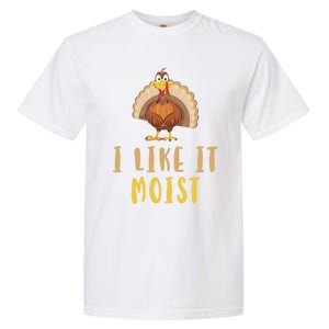 I Like It Moist Turkey Thanksgiving Funny Gift Garment-Dyed Heavyweight T-Shirt