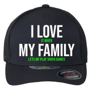 I Love It When My Family Lets Me Play Video Games Funny Flexfit Unipanel Trucker Cap