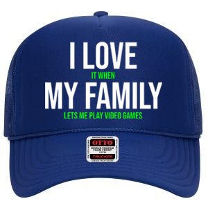 I Love It When My Family Lets Me Play Video Games Funny High Crown Mesh Back Trucker Hat