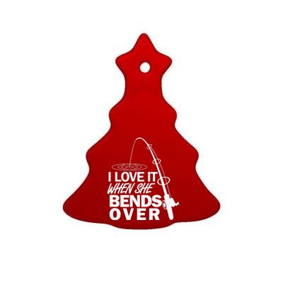 I Love It When She Bends Over Funny Fishing Ceramic Tree Ornament