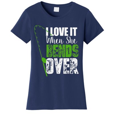 I Love It When She Bends Over Funny Fishing Gift Women's T-Shirt