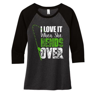 I Love It When She Bends Over Funny Fishing Gift Women's Tri-Blend 3/4-Sleeve Raglan Shirt