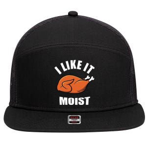 I Like It Moist Funny Thanksgiving Cool Gift 7 Panel Mesh Trucker Snapback Hat