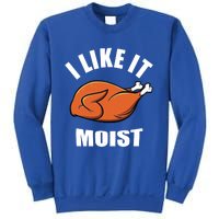 I Like It Moist Funny Thanksgiving Cool Gift Sweatshirt