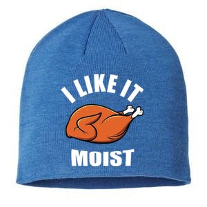 I Like It Moist Funny Thanksgiving Cool Gift Sustainable Beanie