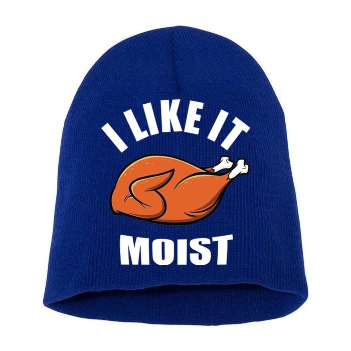 I Like It Moist Funny Thanksgiving Cool Gift Short Acrylic Beanie