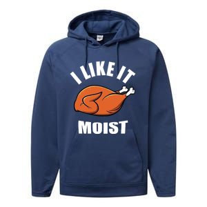 I Like It Moist Funny Thanksgiving Cool Gift Performance Fleece Hoodie