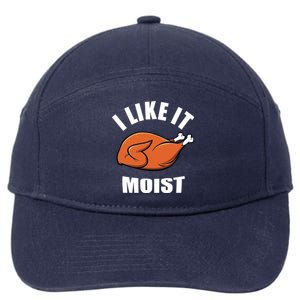 I Like It Moist Funny Thanksgiving Cool Gift 7-Panel Snapback Hat