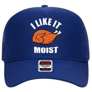 I Like It Moist Funny Thanksgiving Cool Gift High Crown Mesh Back Trucker Hat