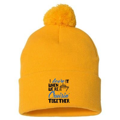 I Love It When We're Cruisin' Together Family Trip Cruise Pom Pom 12in Knit Beanie