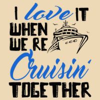 I Love It When We're Cruisin' Together Family Trip Cruise Bag