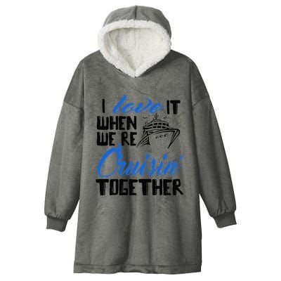 I Love It When We're Cruisin' Together Family Trip Cruise Hooded Wearable Blanket