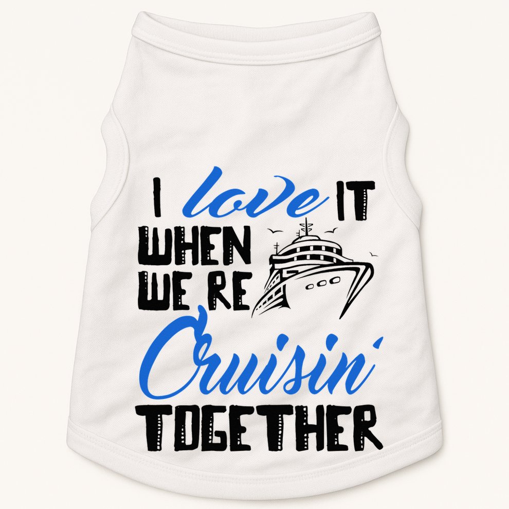 I Love It When We're Cruisin' Together Family Trip Cruise Doggie Tank