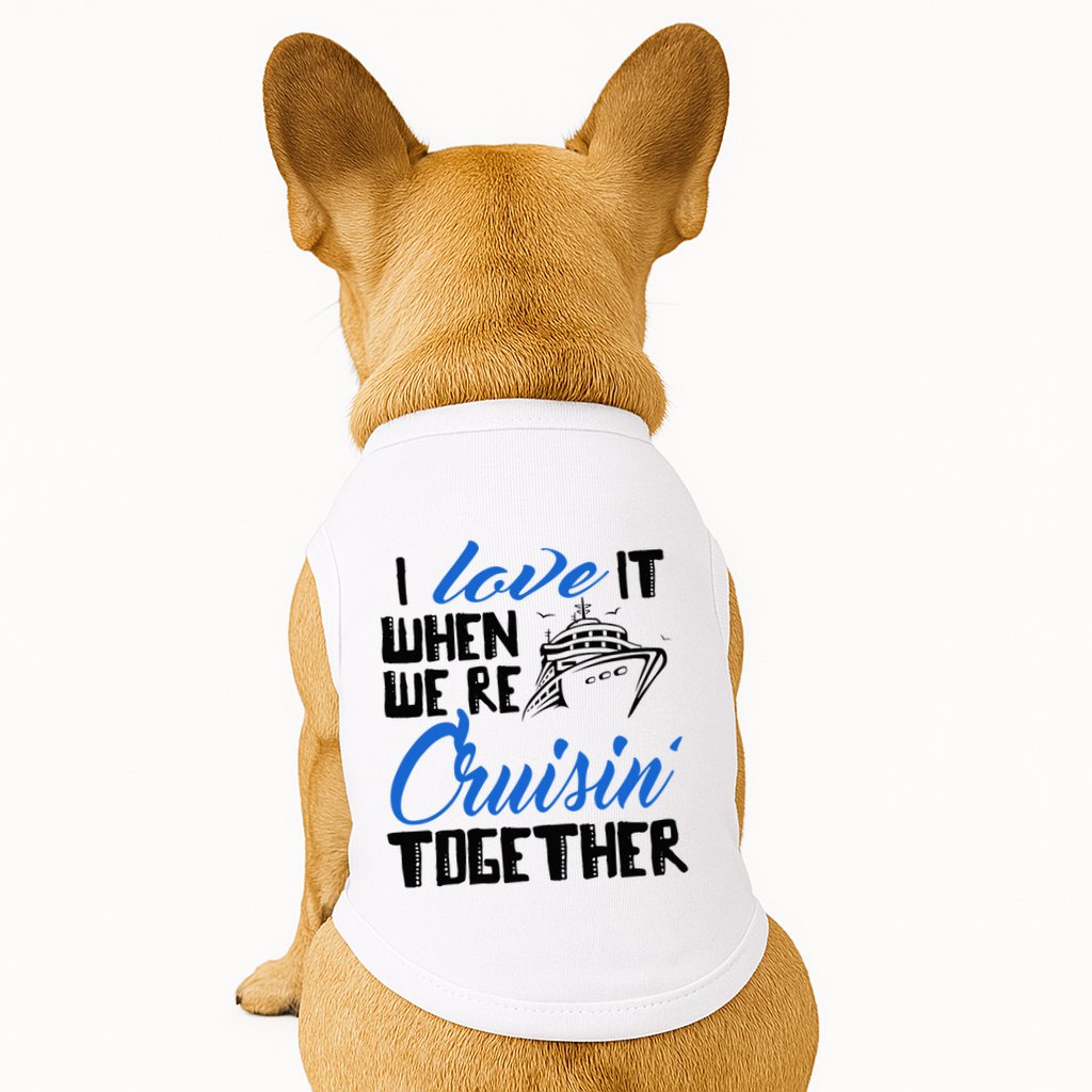 I Love It When We're Cruisin' Together Family Trip Cruise Doggie Tank