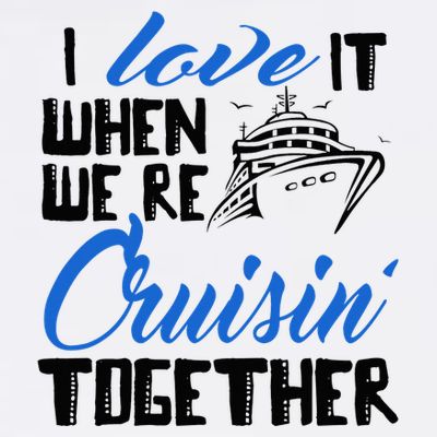 I Love It When We're Cruisin' Together Family Trip Cruise T-Shirt