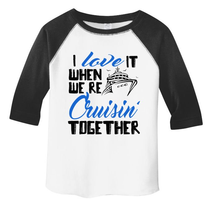 I Love It When We're Cruisin' Together Family Trip Cruise Toddler Fine Jersey T-Shirt