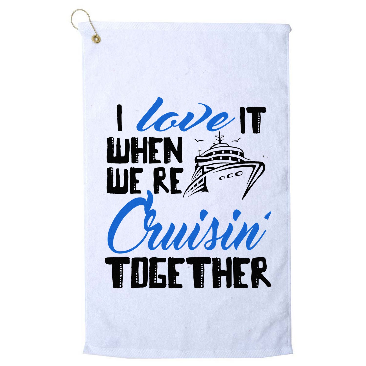 I Love It When We're Cruisin' Together Family Trip Cruise Golf Towel