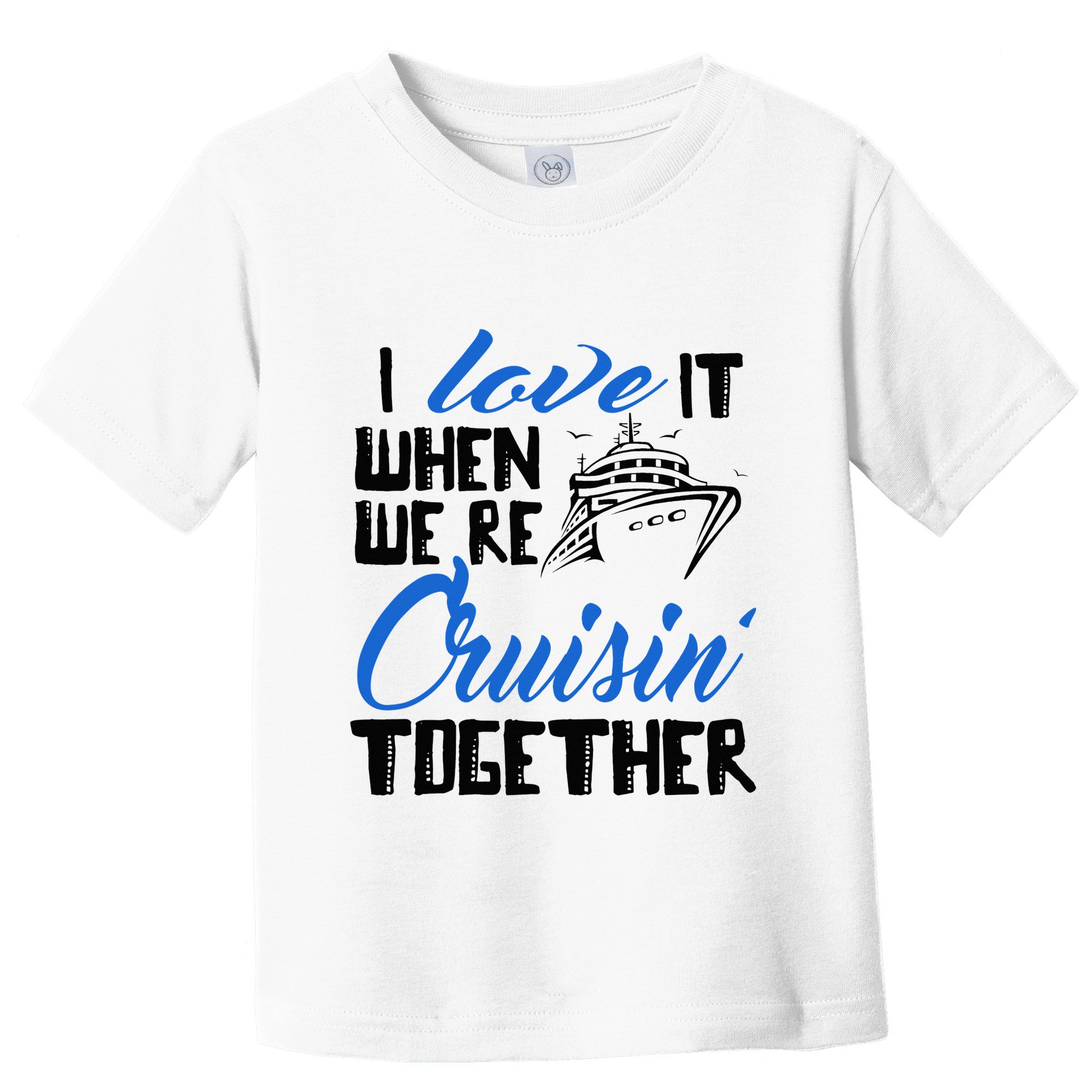 I Love It When We're Cruisin' Together Family Trip Cruise Toddler T-Shirt