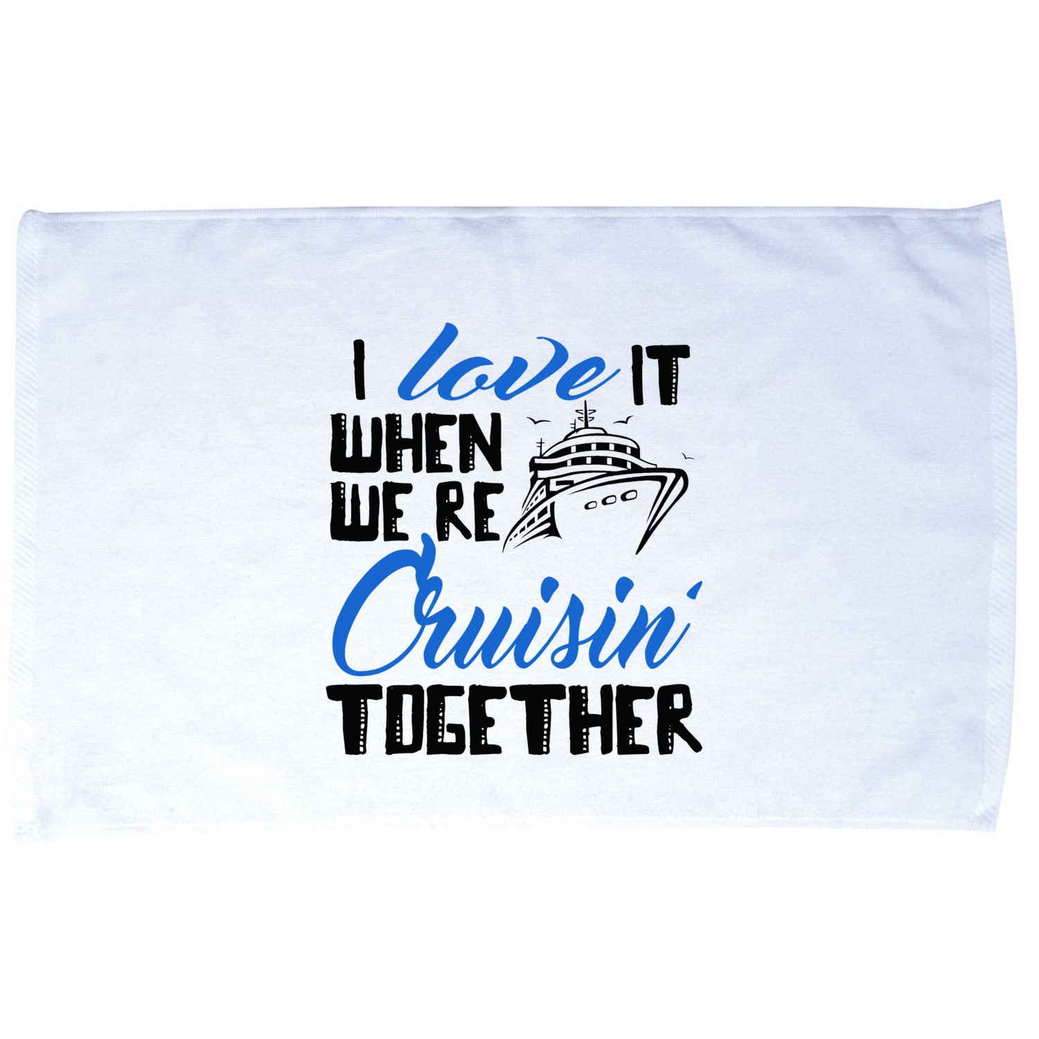 I Love It When We're Cruisin' Together Family Trip Cruise Microfiber Hand Towel