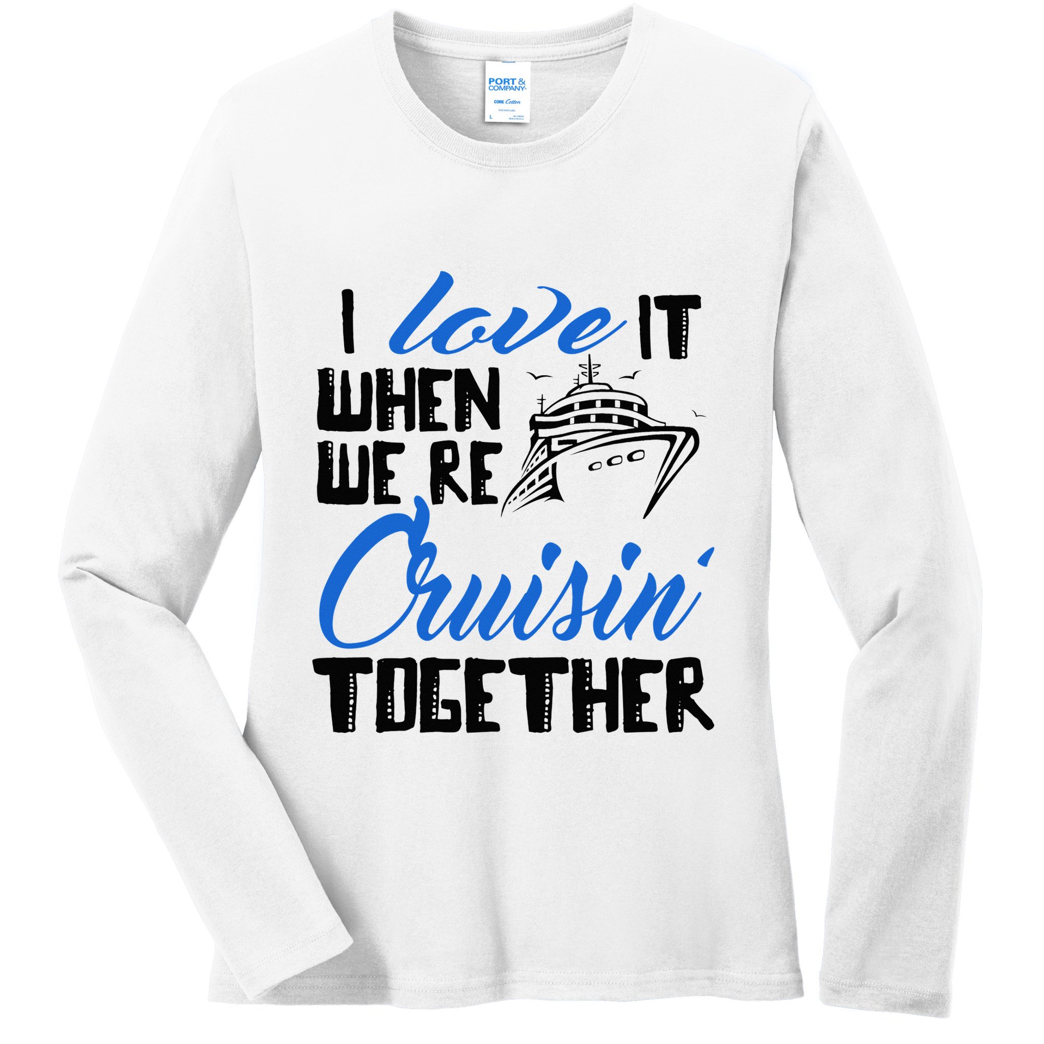 I Love It When We're Cruisin' Together Family Trip Cruise Ladies Long Sleeve Shirt