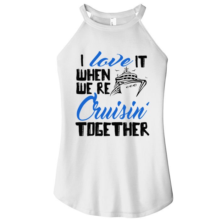I Love It When We're Cruisin' Together Family Trip Cruise Women's Perfect Tri Rocker Tank