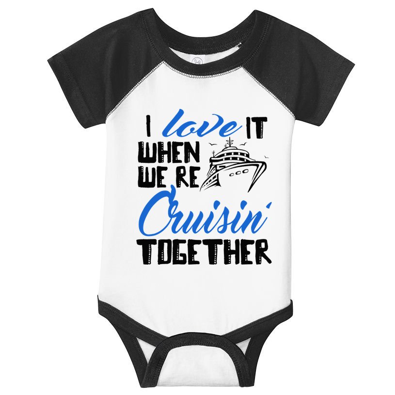 I Love It When We're Cruisin' Together Family Trip Cruise Infant Baby Jersey Bodysuit