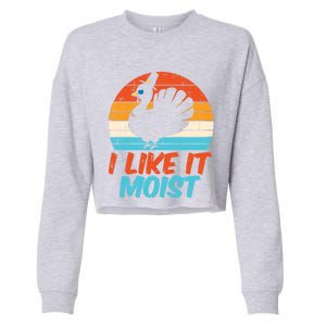 I Like It Moist Turkey Funny Thanksgiving Adult Gift Cropped Pullover Crew