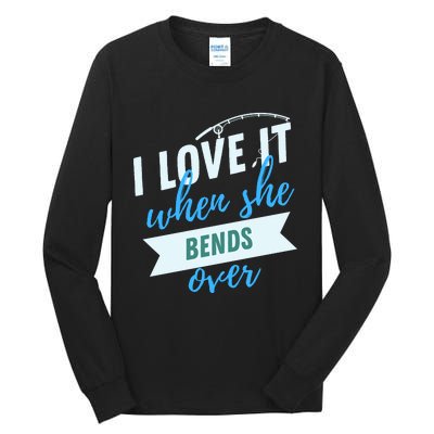 I Love It When She Bends Over Fishing Tall Long Sleeve T-Shirt