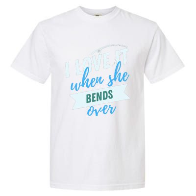 I Love It When She Bends Over Fishing Garment-Dyed Heavyweight T-Shirt