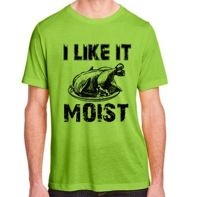 I Like It Moist Funny Turkey Funny Gift Adult ChromaSoft Performance T-Shirt