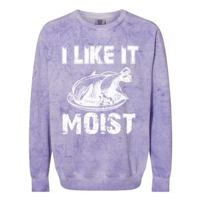 I Like It Moist Funny Turkey Funny Gift Colorblast Crewneck Sweatshirt