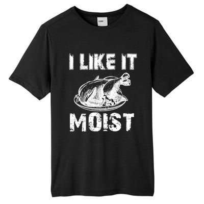 I Like It Moist Funny Turkey Funny Gift Tall Fusion ChromaSoft Performance T-Shirt