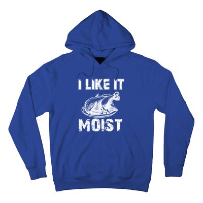 I Like It Moist Funny Turkey Funny Gift Hoodie